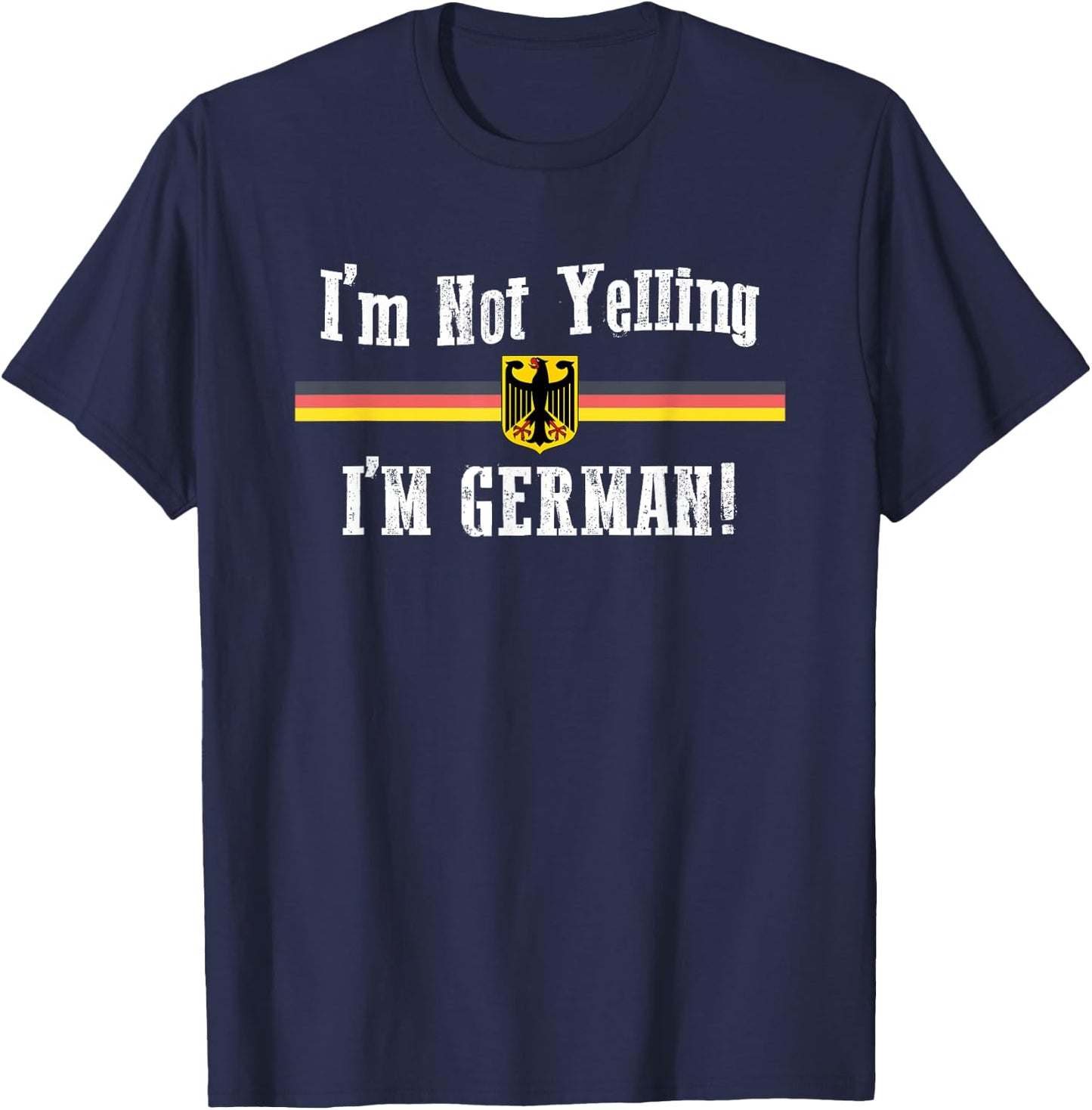 I'm Not Yelling, I'm German Funny T-Shirt - T-Shirt | Navy