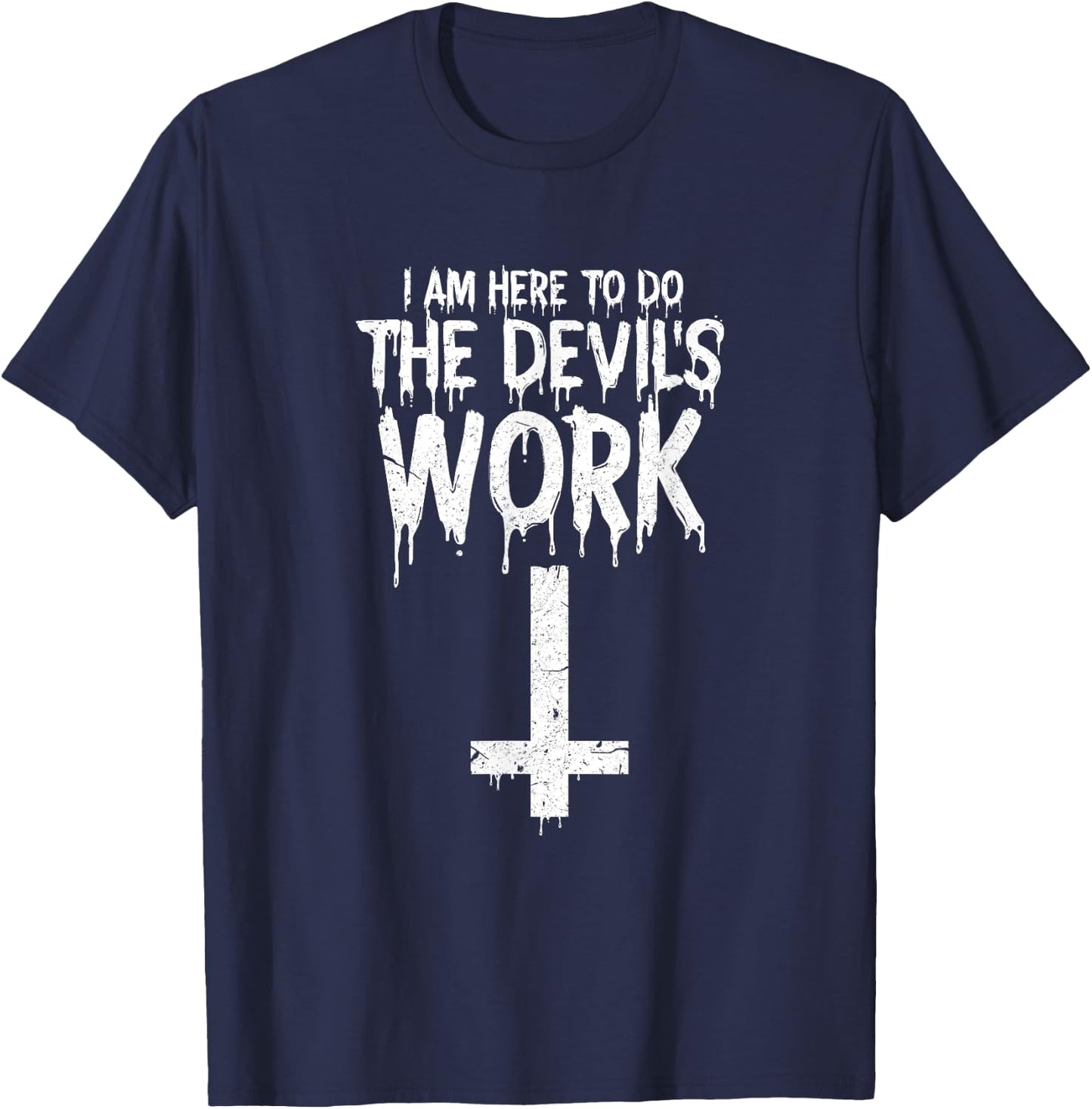 I am Here To Do The Devils Work Shirt Funny Satanic T-Shirt - T-Shirt | Navy