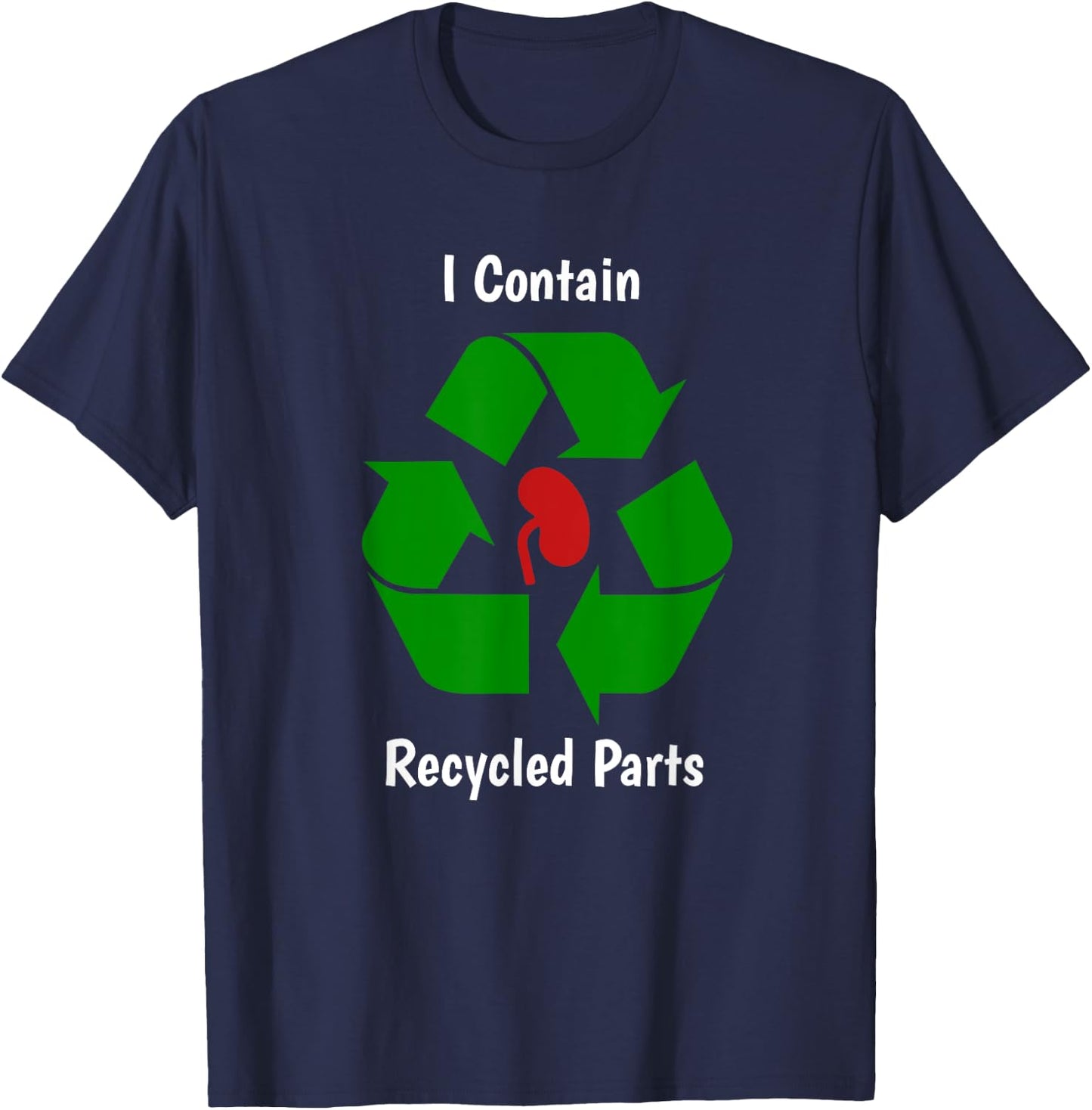 Kidney Transplant Survivor I contain recycled parts T-Shirt - T-Shirt | Navy