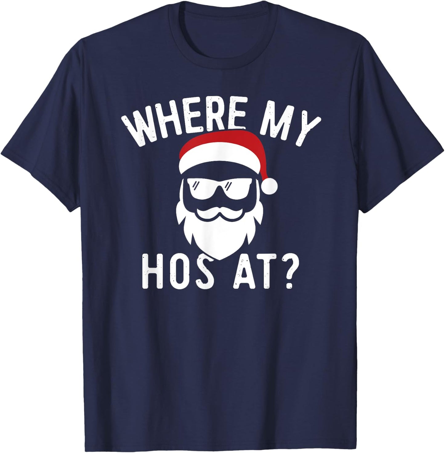 Where My Hos At Christmas Funny Adult Santa Claus Hoes Shirt T-Shirt - T-Shirt | Navy