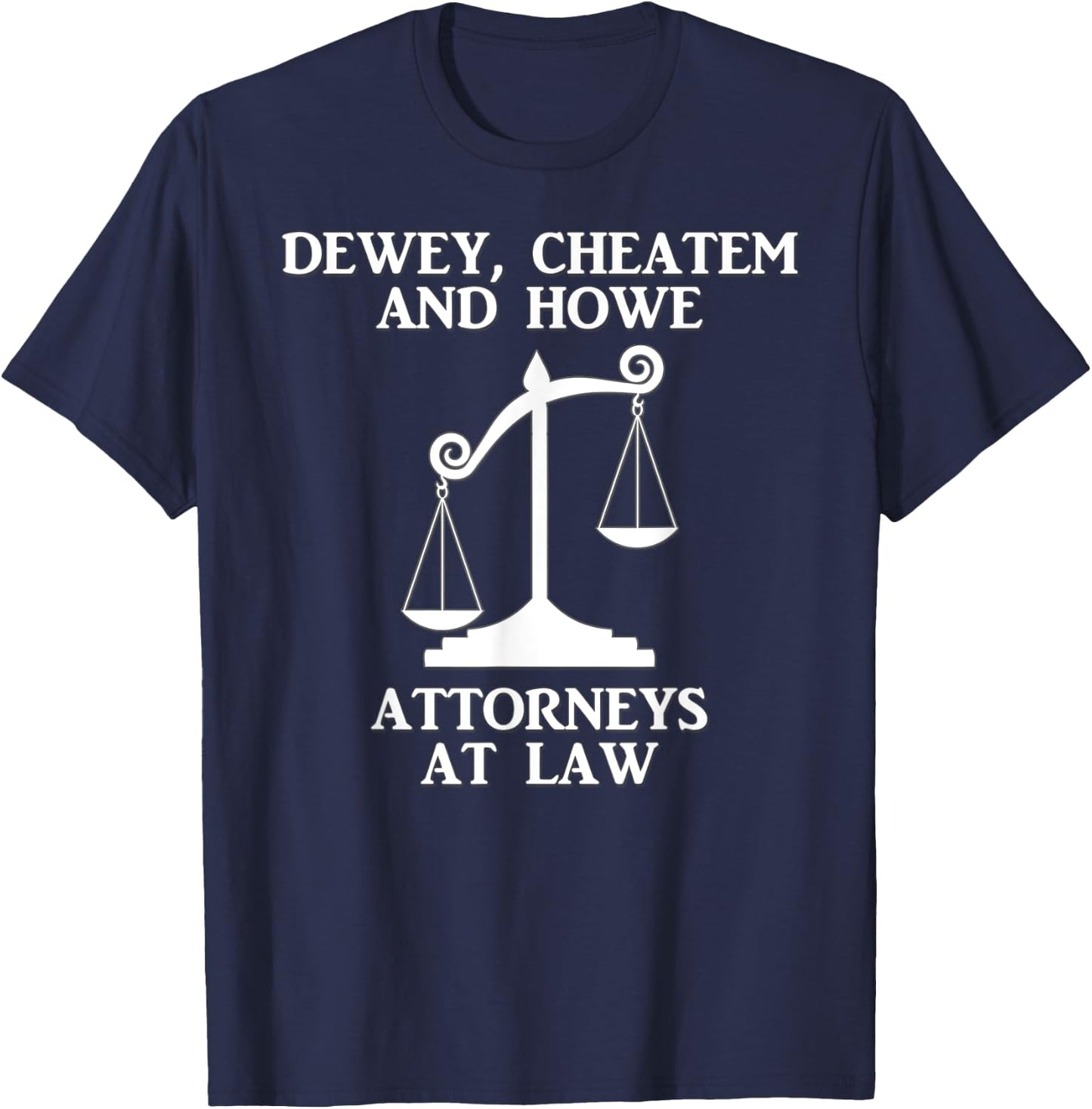 Dewey Cheatem Howe Attorneys At Law Scales Of Justice Shirt T-Shirt - T-Shirt | Navy