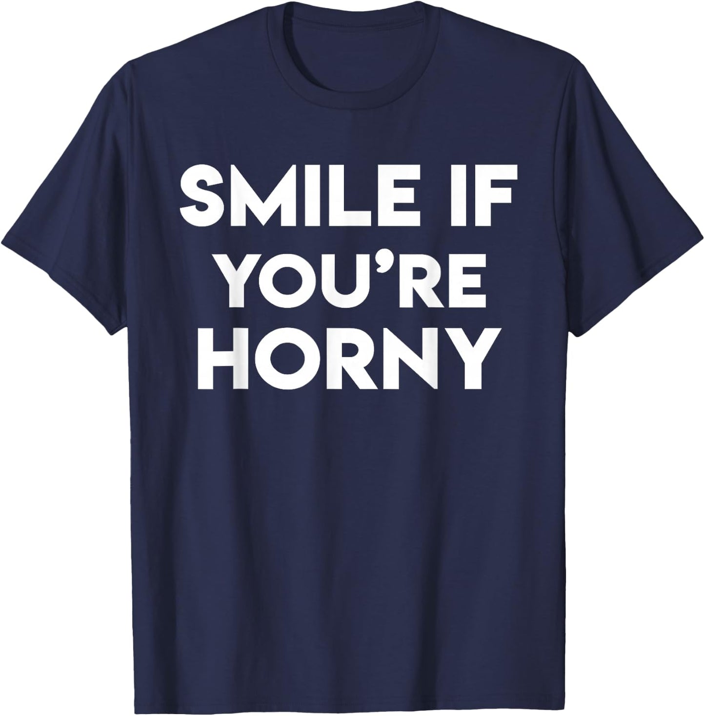 Smile If You Are Horny Funny T-Shirt - T-Shirt | Navy