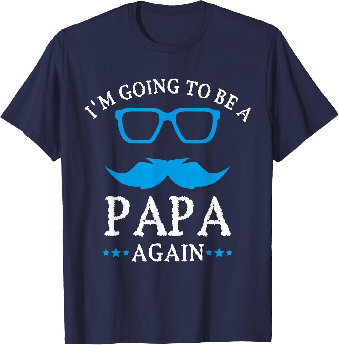 I'm going to be a PAPA Again , PAPA T Shirt Gift T-Shirt - T-Shirt | Navy