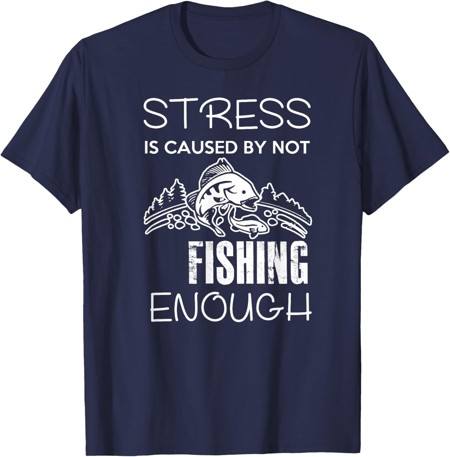 Stress Is Caused By Not Fishing Enough Funny Gift T-Shirt - T-Shirt | Navy