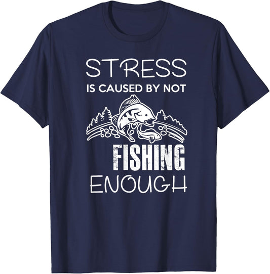 Stress Is Caused By Not Fishing Enough Funny Gift T-Shirt - T-Shirt | Navy