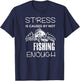 Stress Is Caused By Not Fishing Enough Funny Gift T-Shirt - T-Shirt | Navy