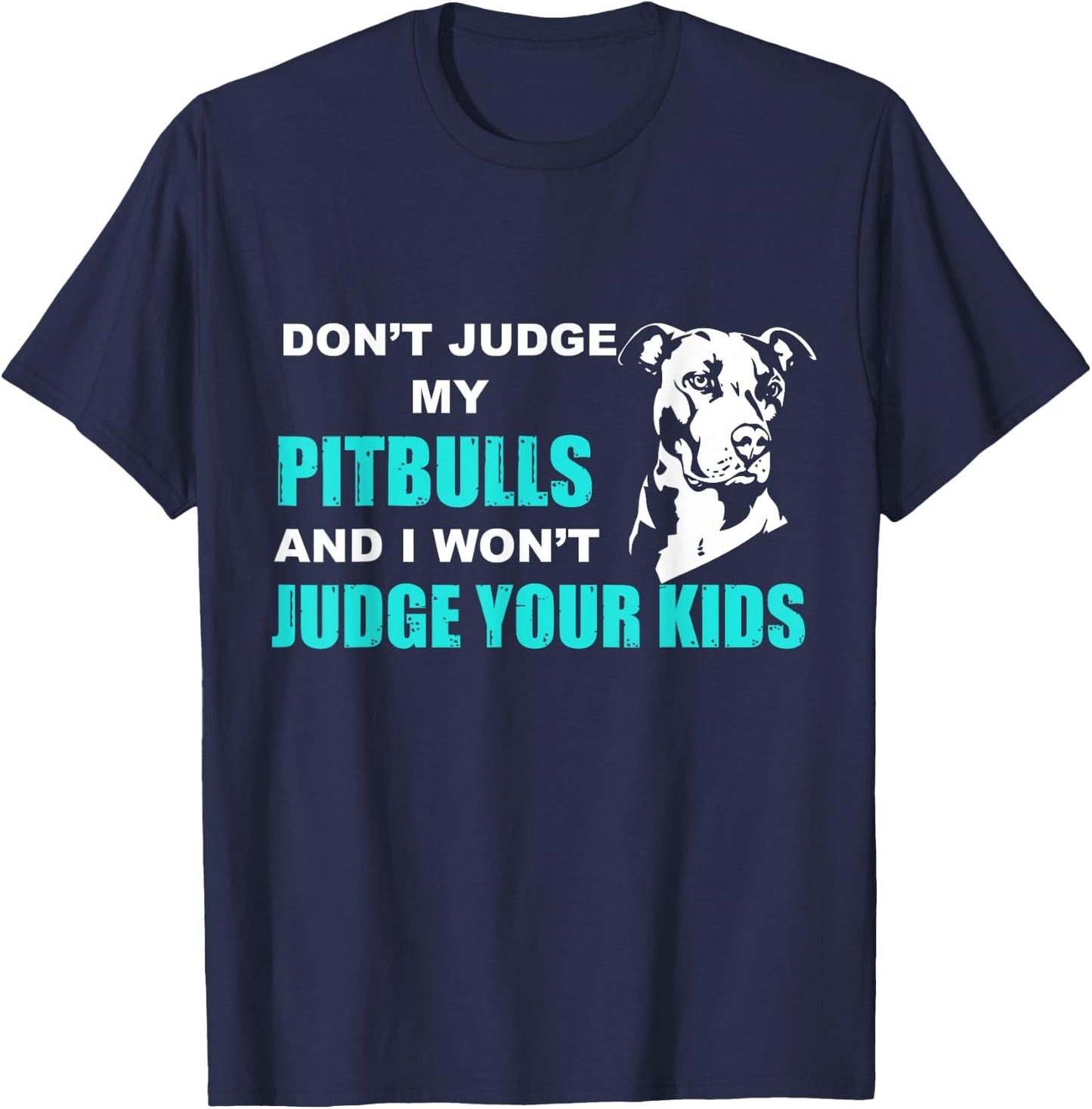 Don't Judge My Pitbull And I Won't Judge Your Kids Funny Dog Lover T-Shirt - T-Shirt | Navy