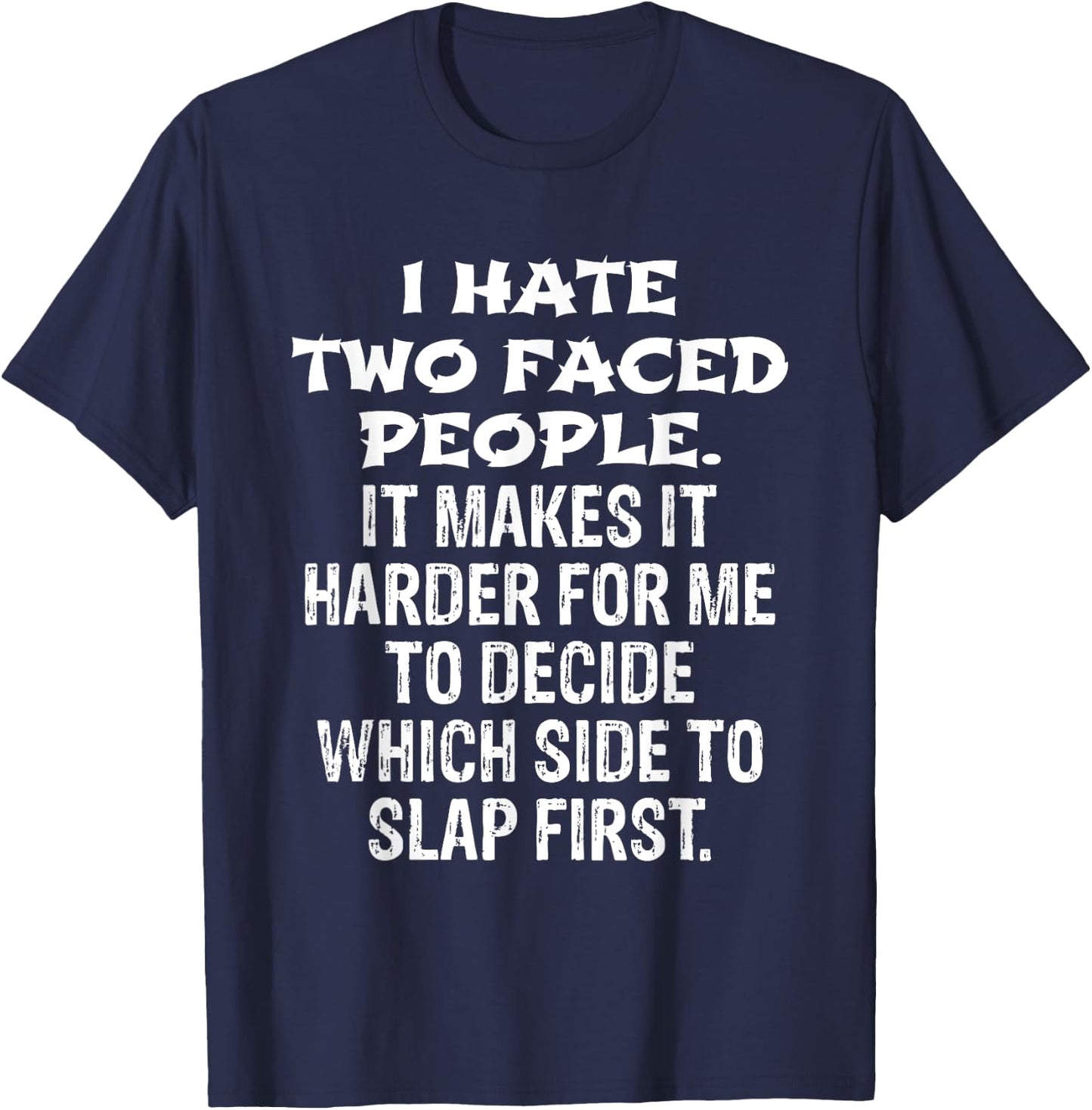 I Hate Two Faced People Hard to Decide Which to Slap T-Shirt - T-Shirt | Navy