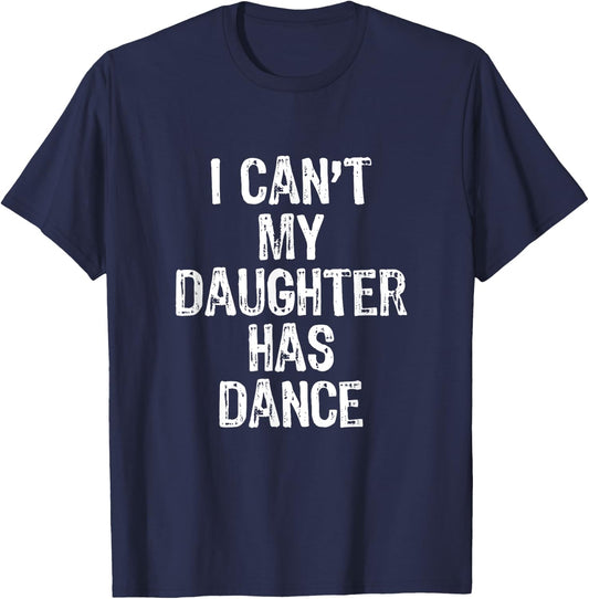 I Can't My Daughter Has Dance Christmas T-Shirt - T-Shirt | Navy