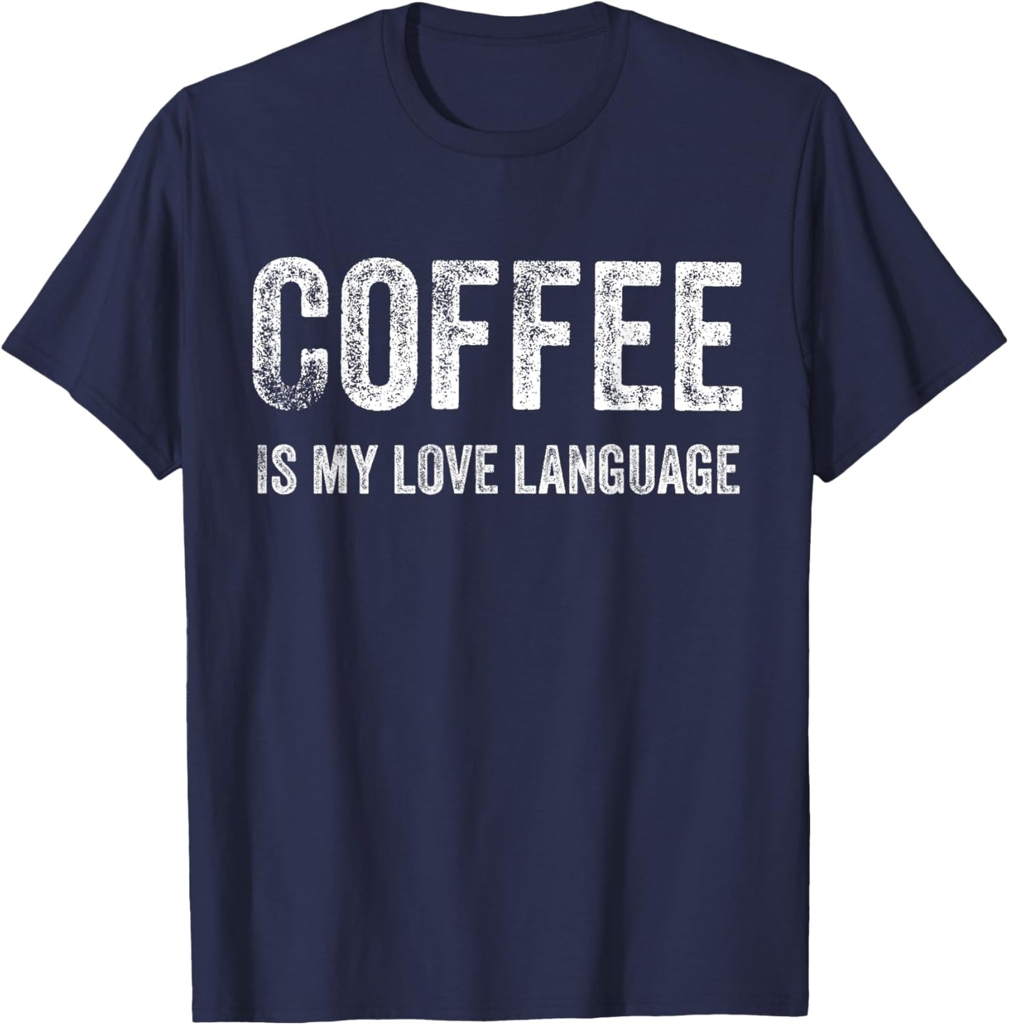 Coffee Shirt Coffee is my love Language T-Shirt - T-Shirt | Navy