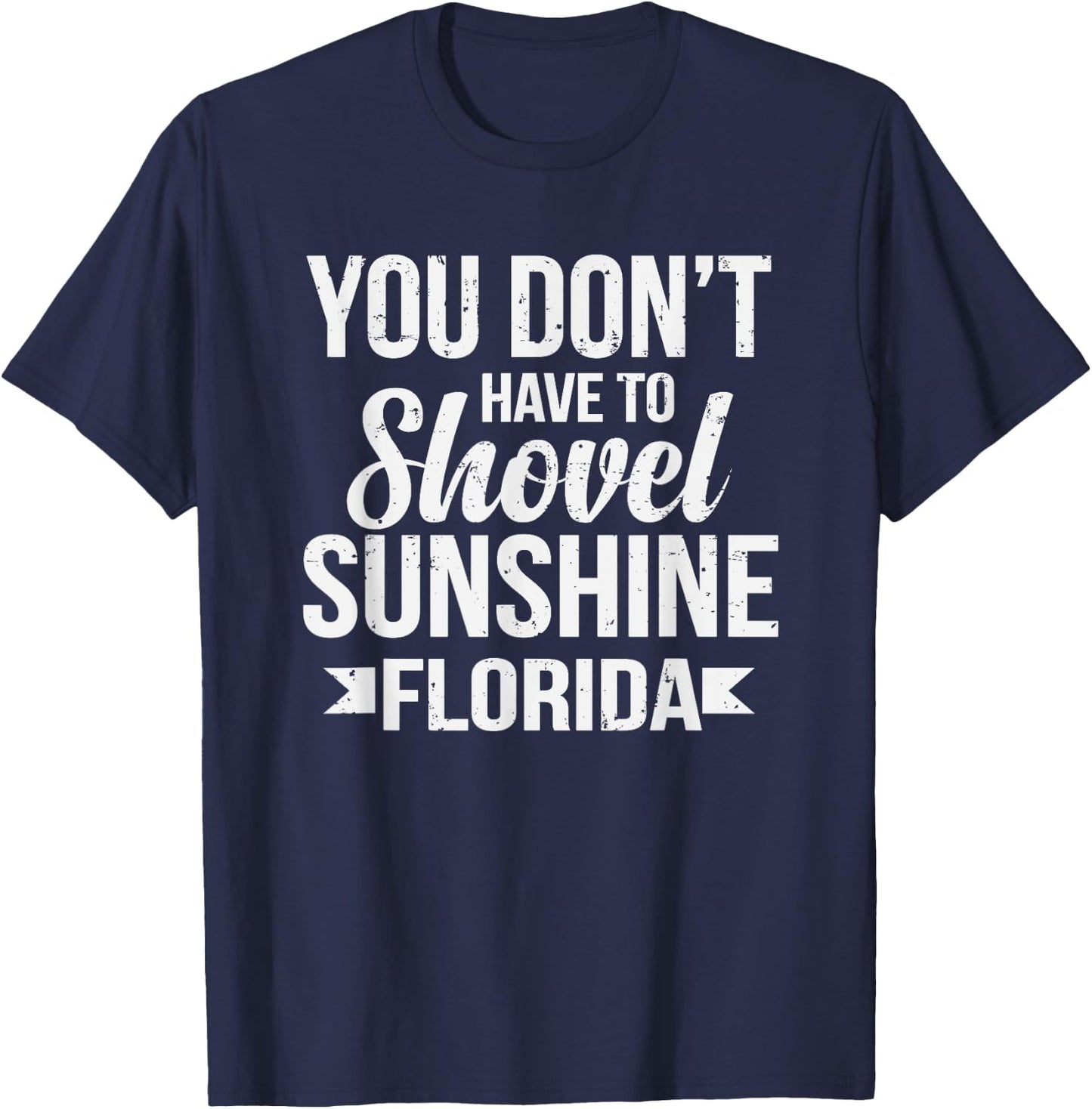 Funny You Don't Have To Shovel Sunshine In Florida T-Shirt - T-Shirt | Navy