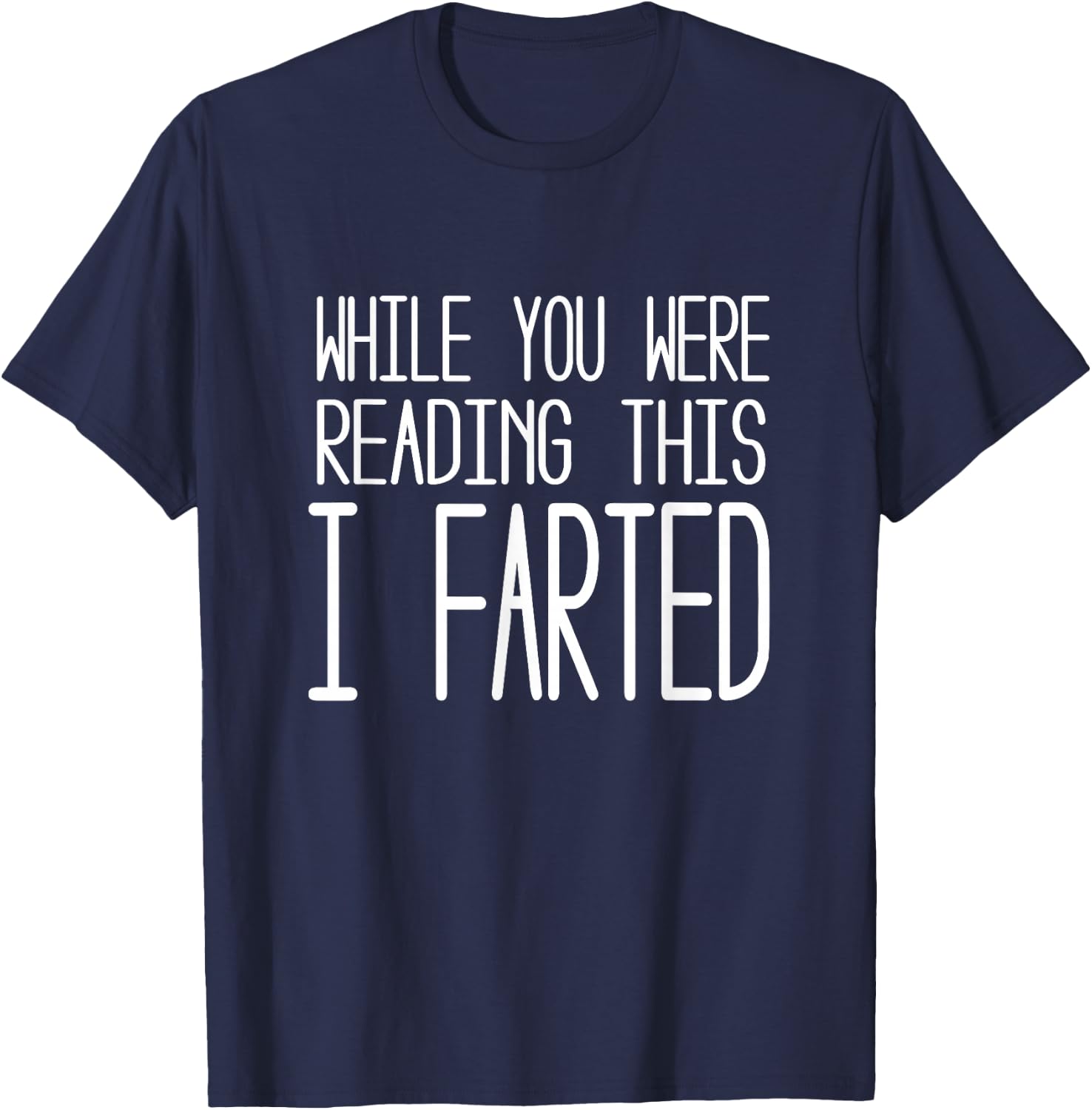 While you were reading this I farted T shirt T-Shirt - T-Shirt | Navy