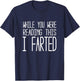 While you were reading this I farted T shirt T-Shirt - T-Shirt | Navy