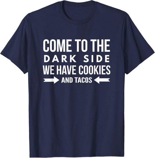 Come To The Dark Side We Have Cookies and Tacos Funny Shirt T-Shirt - T-Shirt | Navy