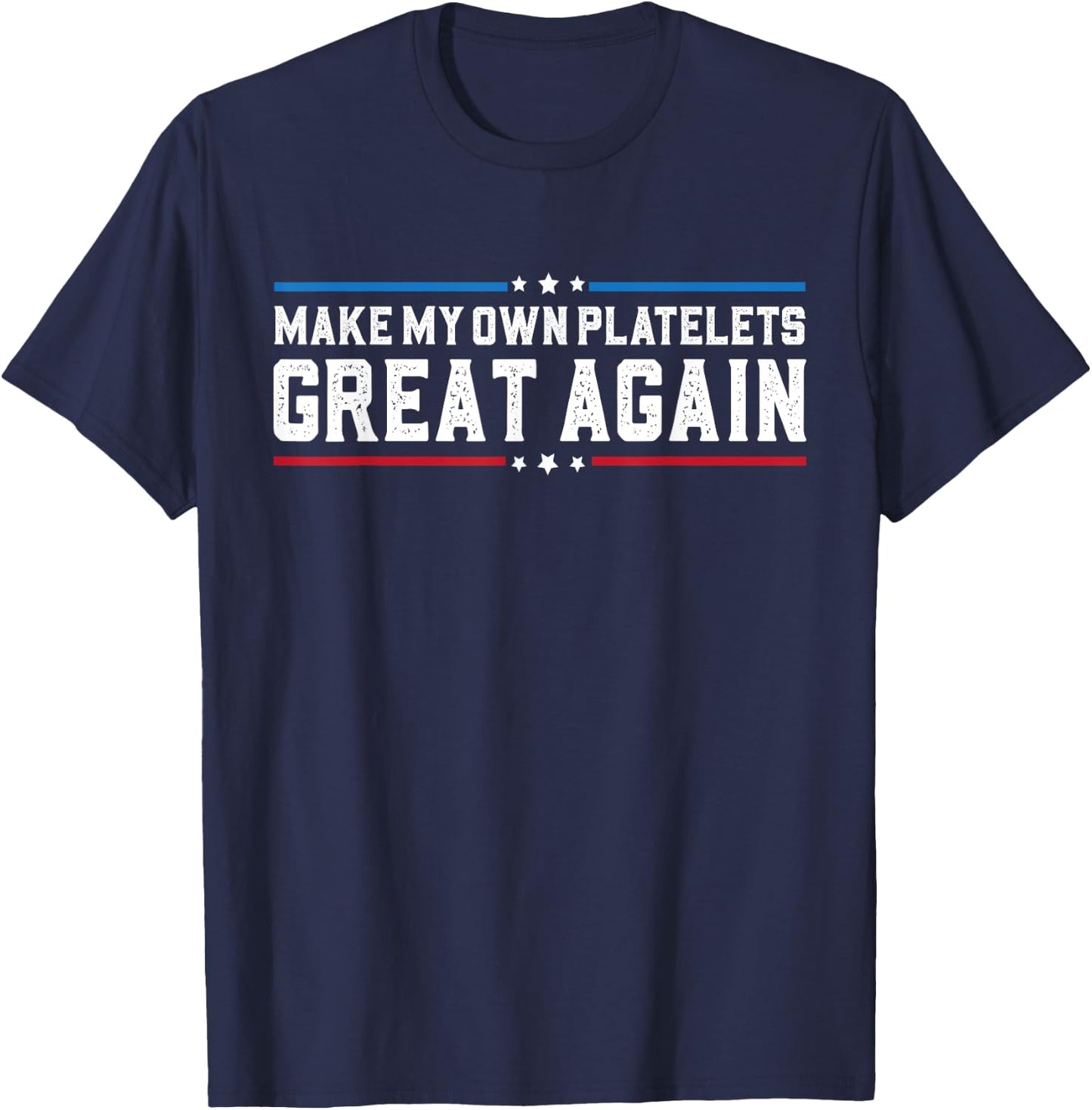 Make My Own Platelet Great Again Funny Platelet Disorder T-Shirt - T-Shirt | Navy