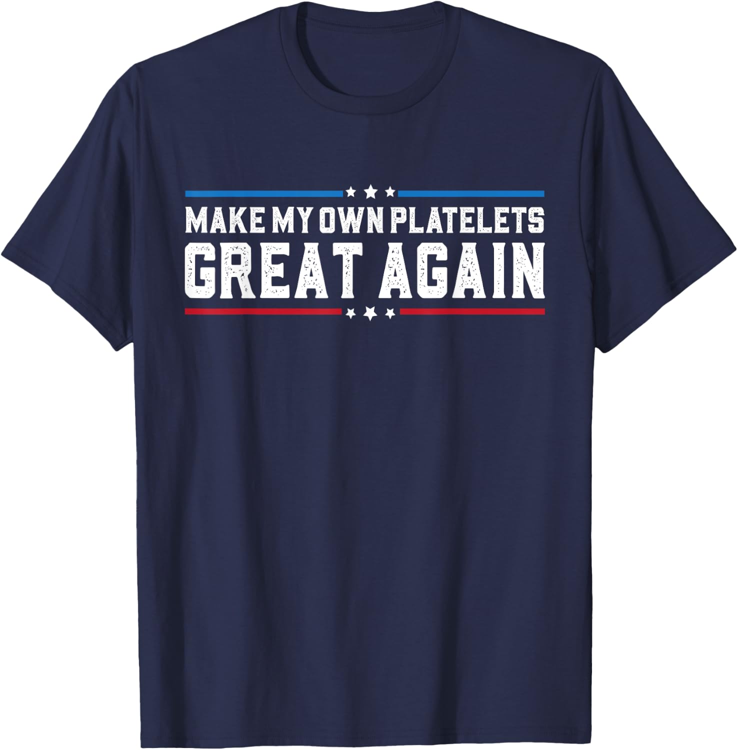 Make My Own Platelet Great Again Funny Platelet Disorder T-Shirt - T-Shirt | Navy