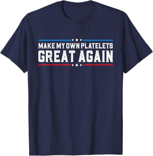 Make My Own Platelet Great Again Funny Platelet Disorder T-Shirt - T-Shirt | Navy