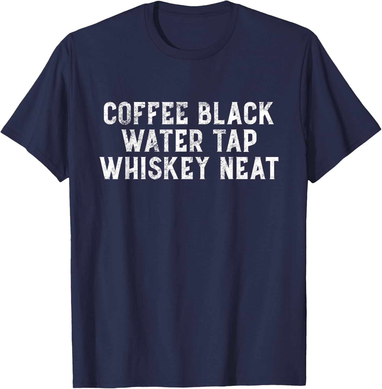 Coffee Black Water Tap Whiskey Neat Drinking Bourbon Lovers T-Shirt - T-Shirt | Navy