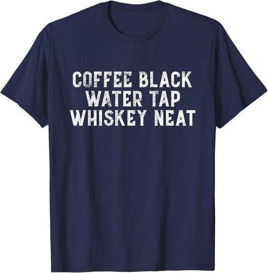 Coffee Black Water Tap Whiskey Neat Drinking Bourbon Lovers T-Shirt - T-Shirt | Navy