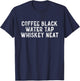 Coffee Black Water Tap Whiskey Neat Drinking Bourbon Lovers T-Shirt - T-Shirt | Navy