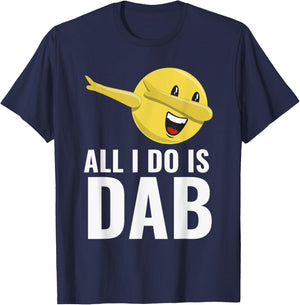 All I Do Is Dab Fun Cool Dabbing Emoticon T-Shirt - T-Shirt | Navy