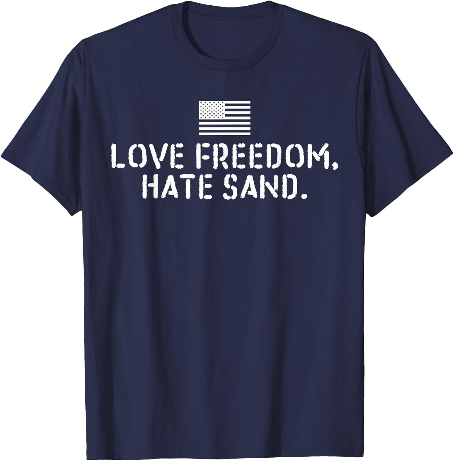 Deployed Care Package - Love Freedom Hate Sand T-Shirt - T-Shirt | Navy