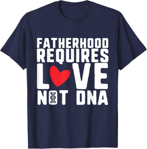 Fatherhood Requires Love Not DNA – Stepfather Design T-Shirt - T-Shirt | Navy