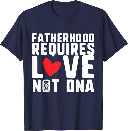 Fatherhood Requires Love Not DNA – Stepfather Design T-Shirt - T-Shirt | Navy