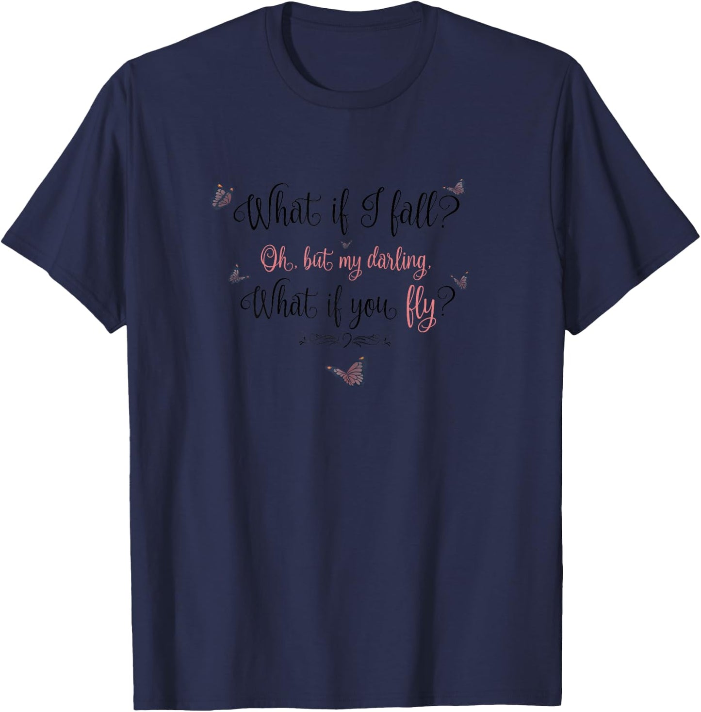 What If I Fall? Oh, But My Darling, What If You Fly? T-Shirt - T-Shirt | Navy