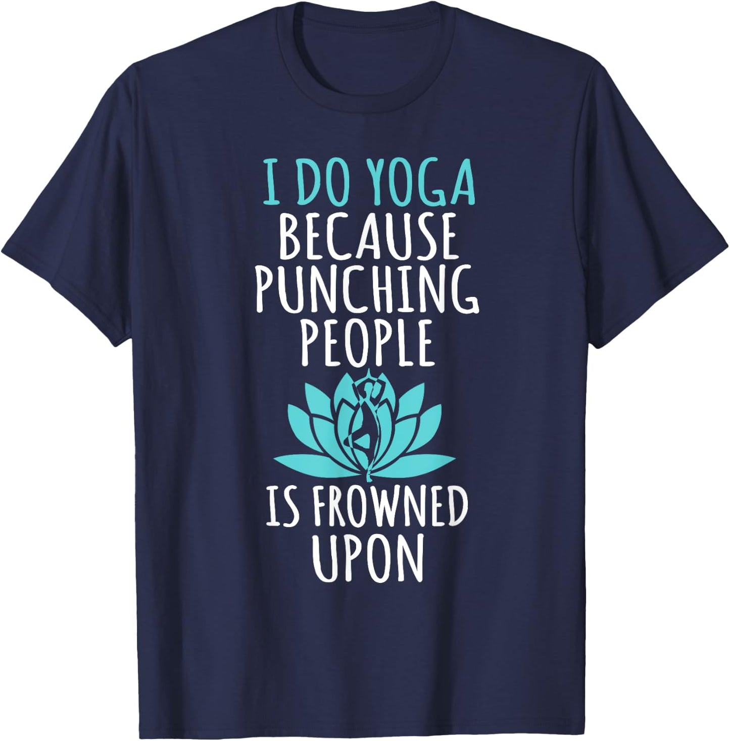 I Do Yoga Because Punching People Is Frowned Upon T-Shirt - T-Shirt | Navy