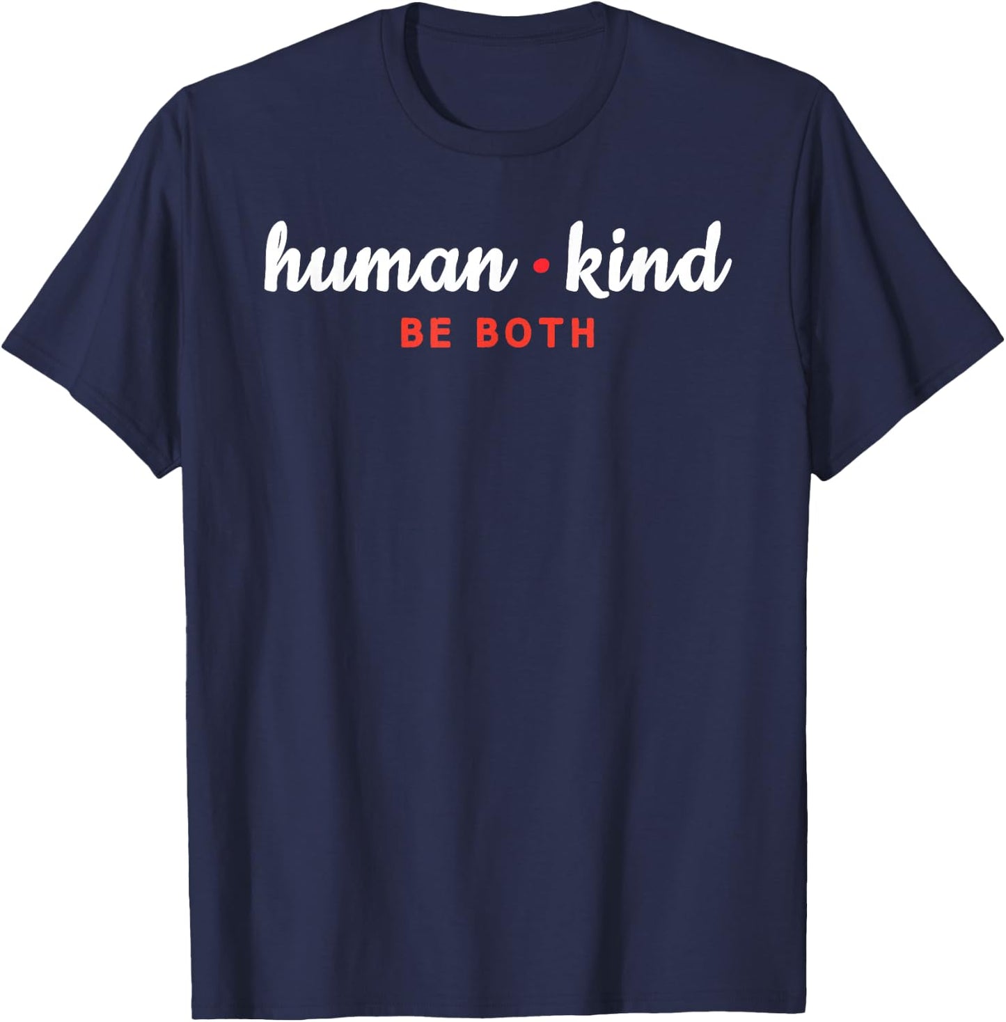 Humankind Be Both Shirt Positive Message Gift T-Shirt - T-Shirt | Navy