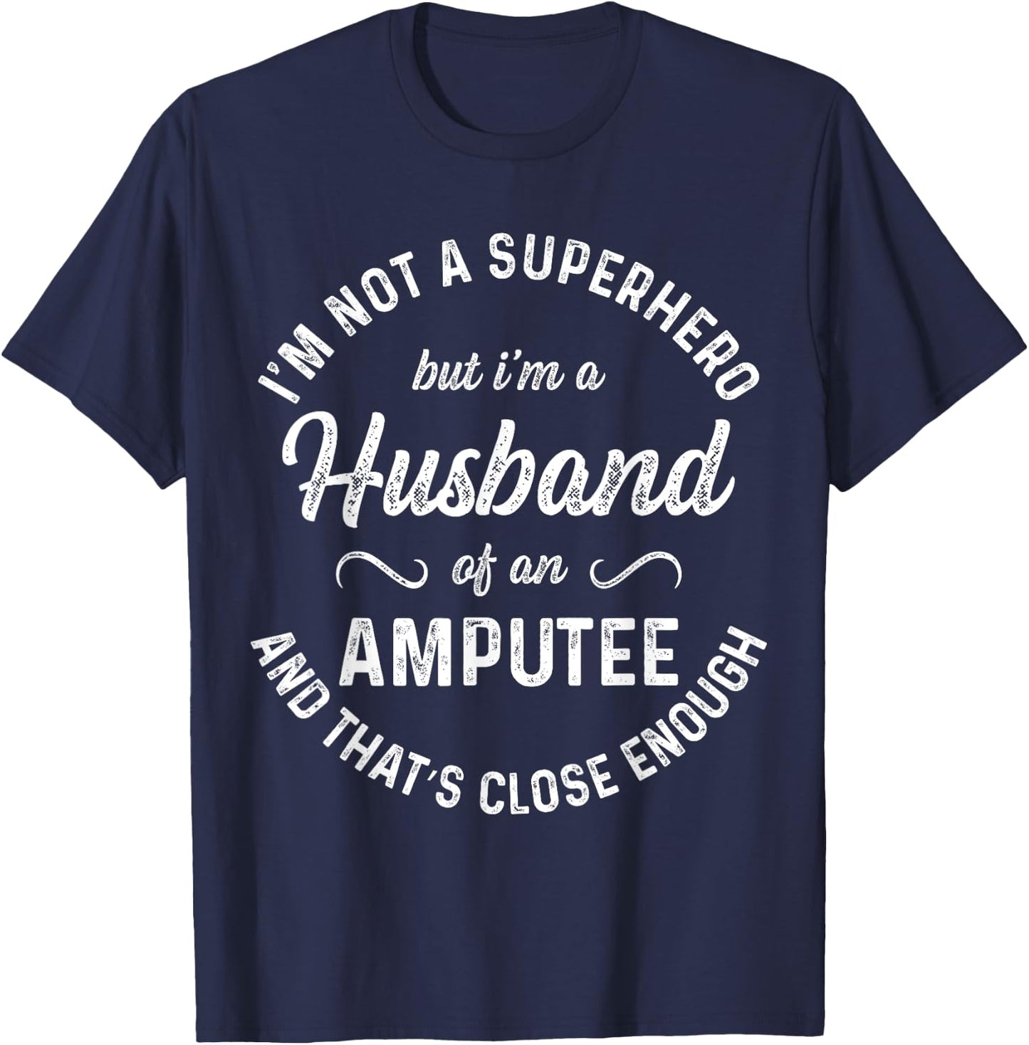 Amputee Humor Husband Hero Leg Arm Funny Recovery Gifts T-Shirt - T-Shirt | Navy