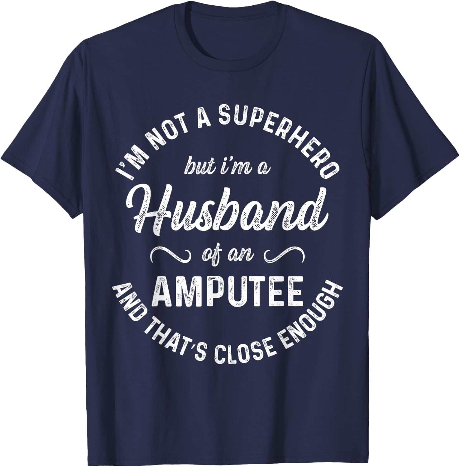 Amputee Humor Husband Hero Leg Arm Funny Recovery Gifts T-Shirt - T-Shirt | Navy