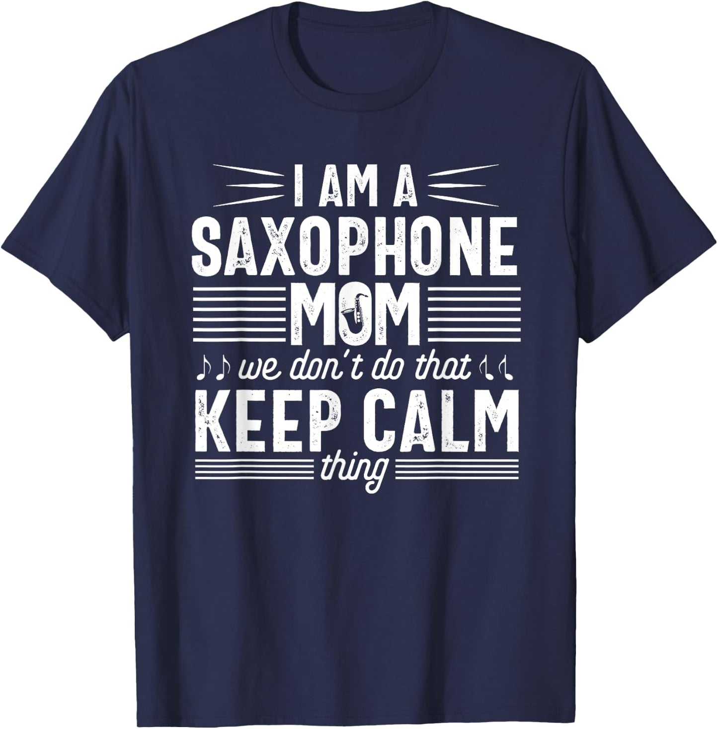 Saxophone Player Mom Funny Calm Marching Band Parents T-Shirt - T-Shirt | Navy