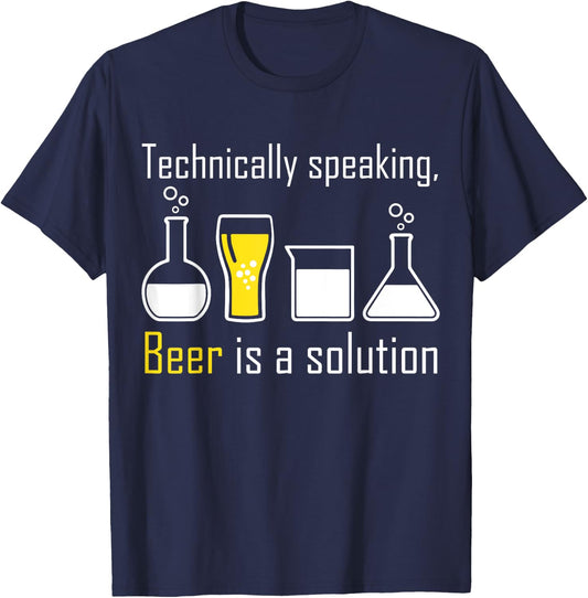 Technically speaking, Beer is a solution drinking shirt T-Shirt - T-Shirt | Navy