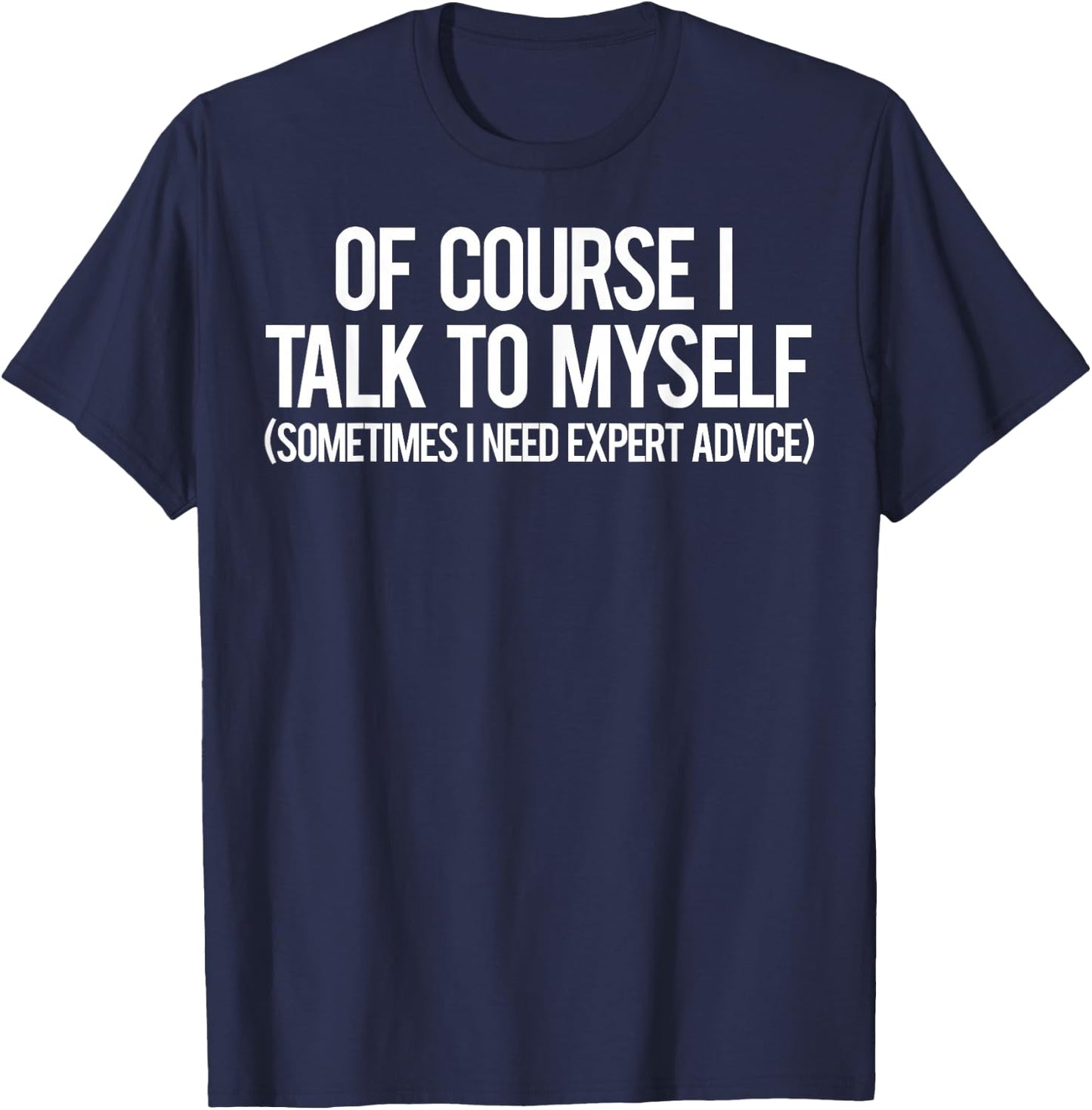 Of Course I talk To Myself T Shirt Cool funny sarcastic T-Shirt - T-Shirt | Navy