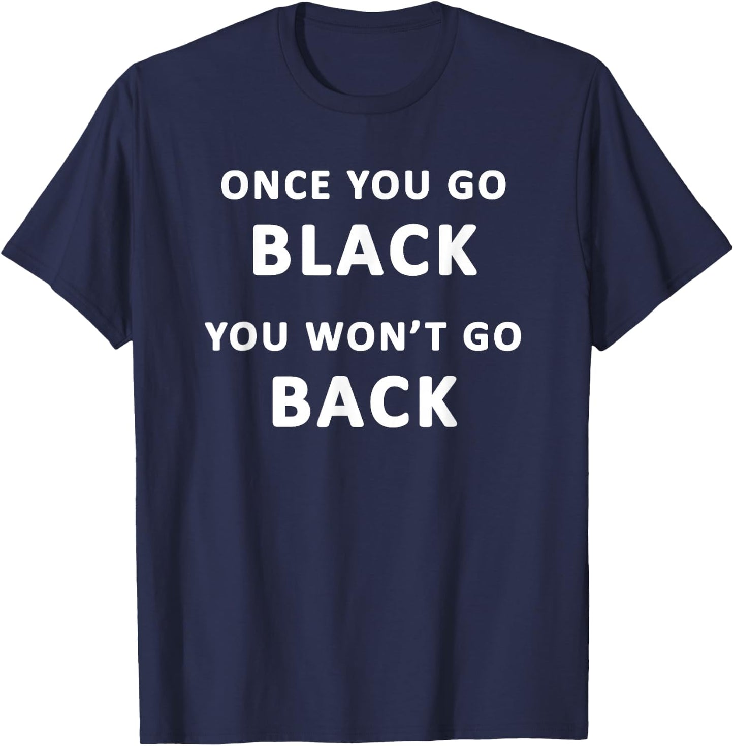 Funny Black Favorite Color Once You Go Black T-Shirt - T-Shirt | Navy