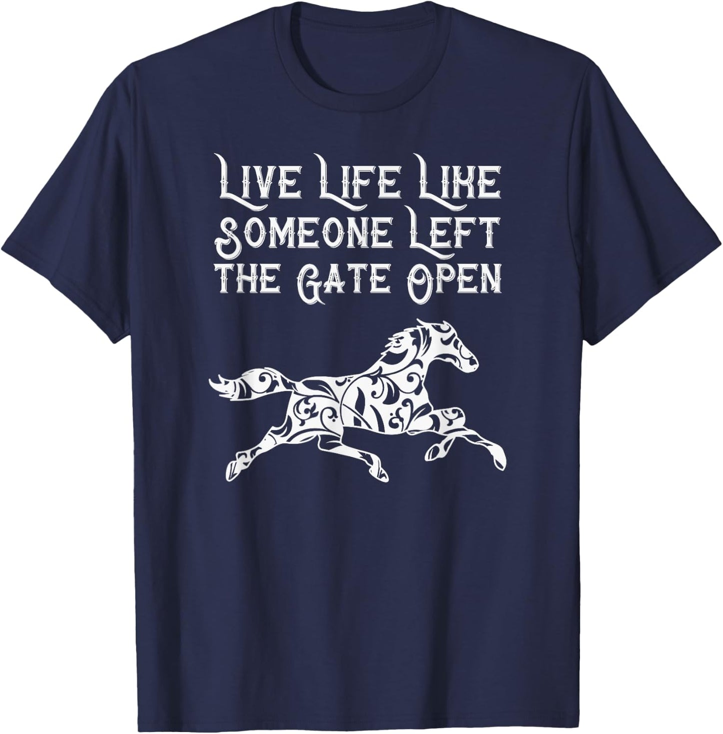 Live Life Like Someone Left The Gate Open T-Shirt - T-Shirt | Navy