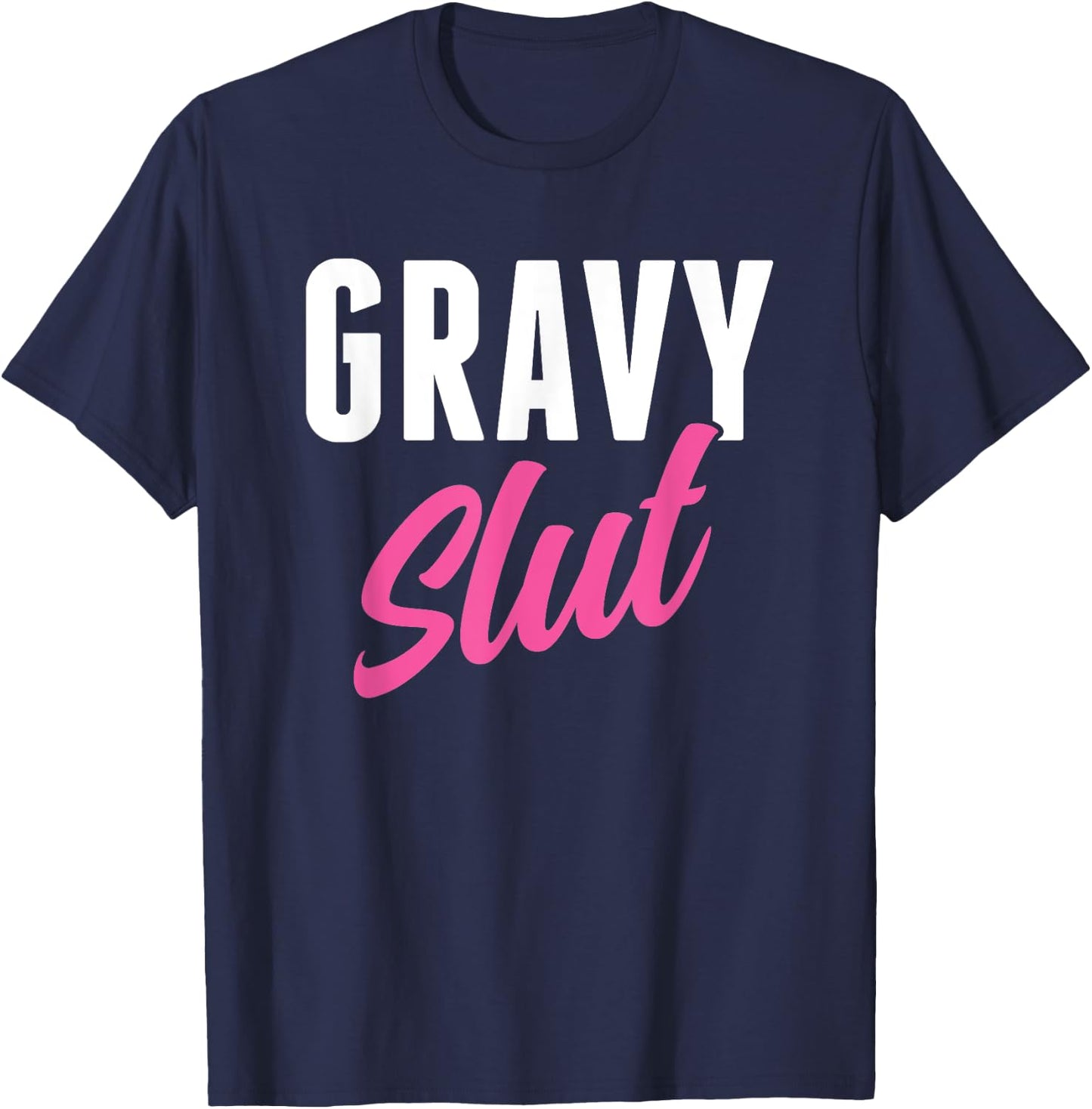 Funny Gravy Slut Thanksgiving Men Women Gravy Lover T-Shirt - T-Shirt | Navy