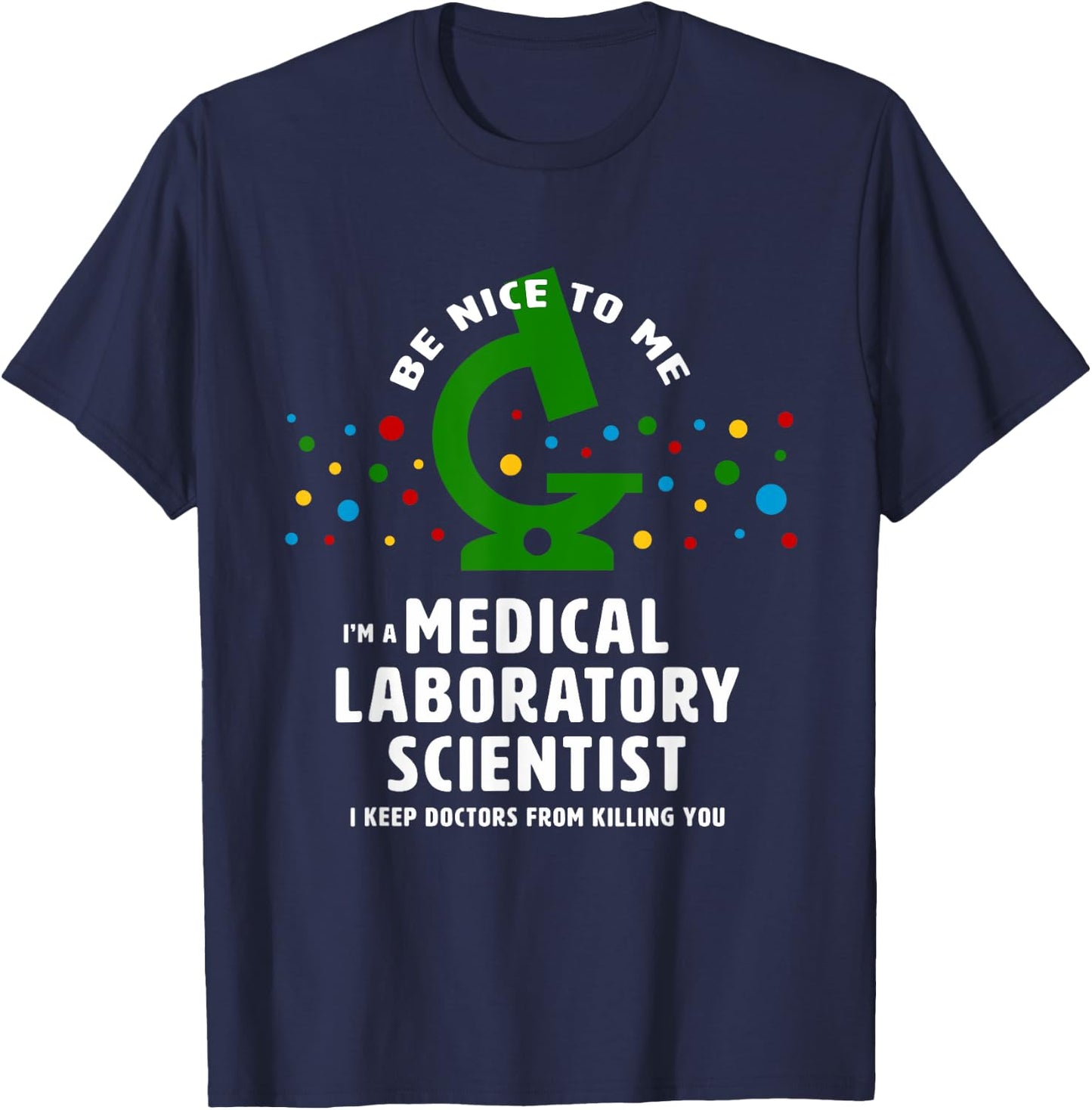Be Nice to Me - funny Medical Laboratory Scientist T-Shirt - T-Shirt | Navy