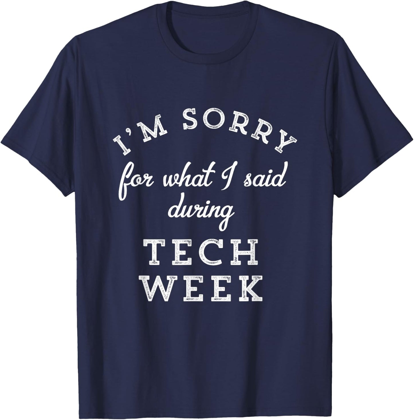 I'm Sorry For What I Said During Tech Week Theater Nerd T-Shirt - T-Shirt | Navy