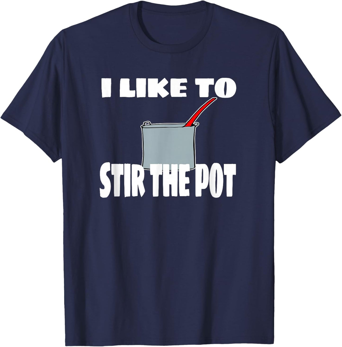 "I Like To Stir The Pot" Instigator or Cook T-Shirt - T-Shirt | Navy