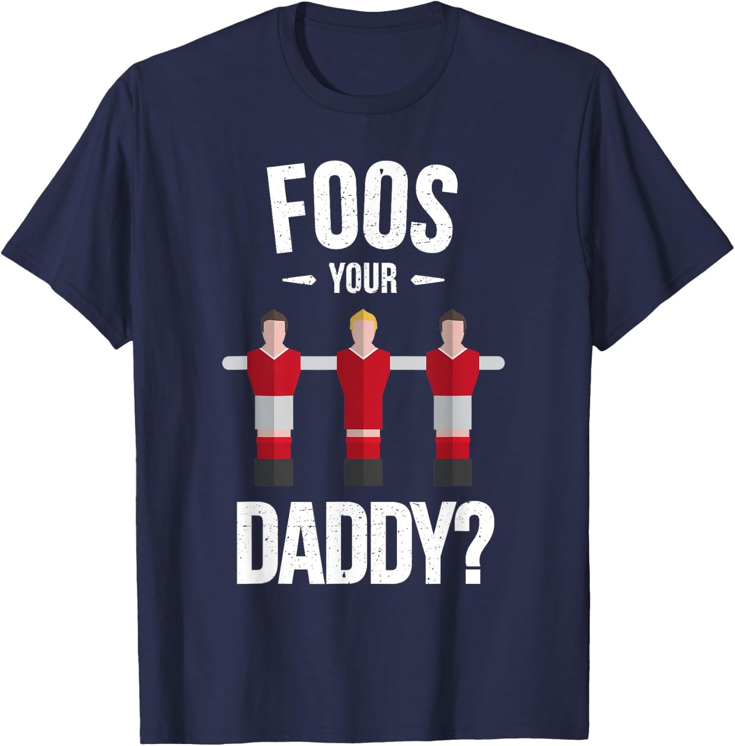 Funny Foosball T Shirt - Foos Your Daddy T-Shirt - T-Shirt | Navy