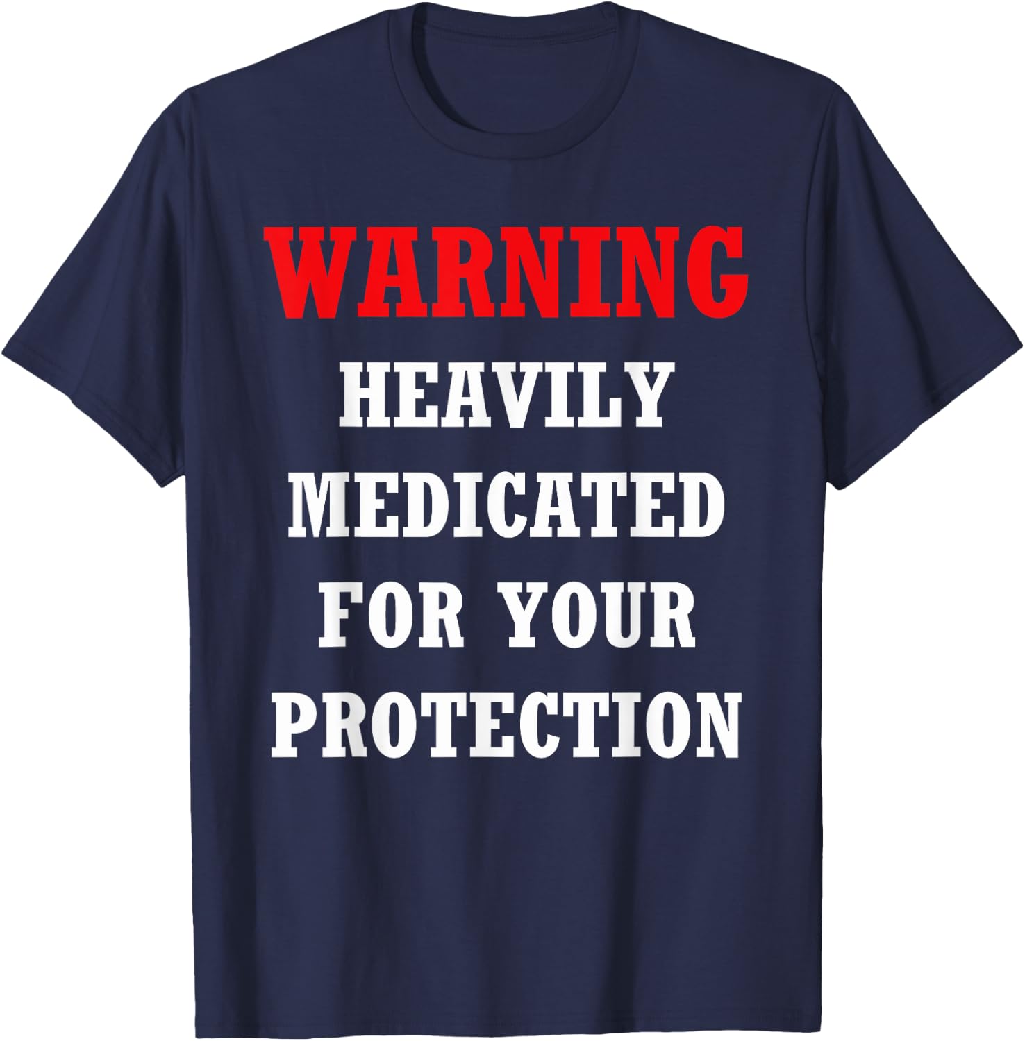 Funny heavily medicated for your protection Warning Shirt T-Shirt - T-Shirt | Navy