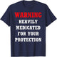 Funny heavily medicated for your protection Warning Shirt T-Shirt - T-Shirt | Navy