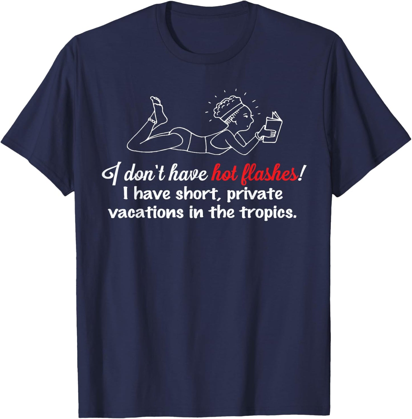 I don't have hot flashes! Menopausal Woman Gag Gift T-Shirt - T-Shirt | Navy