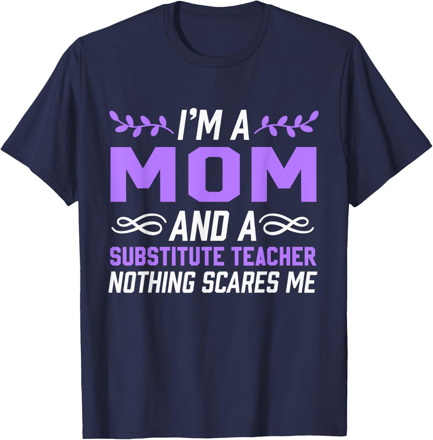 I'm A Mom & Substitute Teacher Nothing Scares Me Women Kids T-Shirt - T-Shirt | Navy