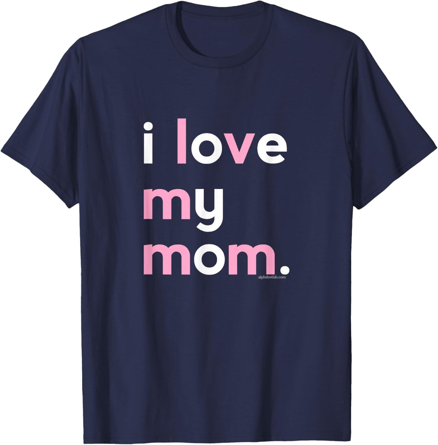 I Love My Mom Shirt Mommy Shirt Ideas T-Shirt - T-Shirt | Navy