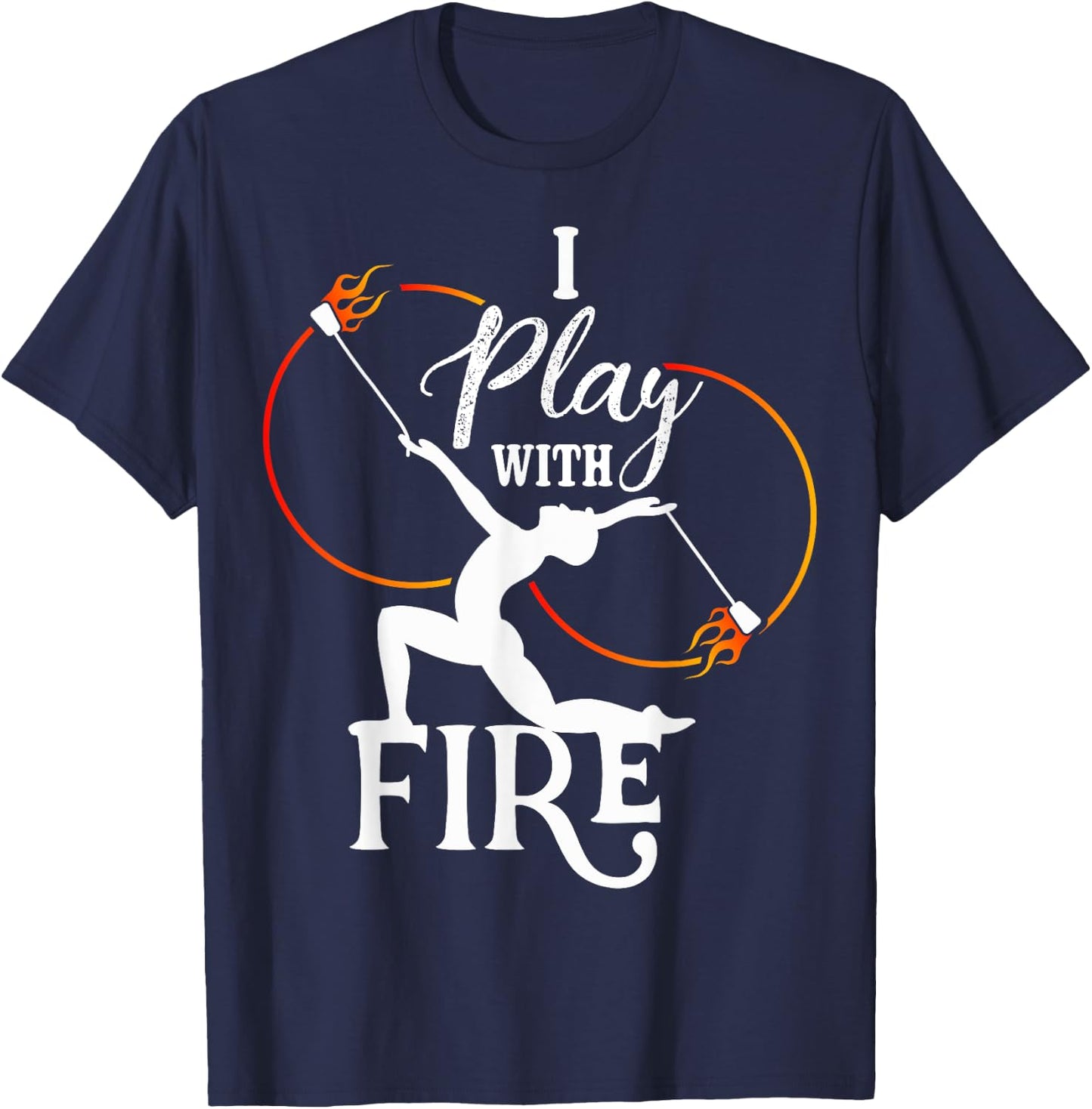 I Play With Fire - Poi Fire Spinning T-Shirt - T-Shirt | Navy