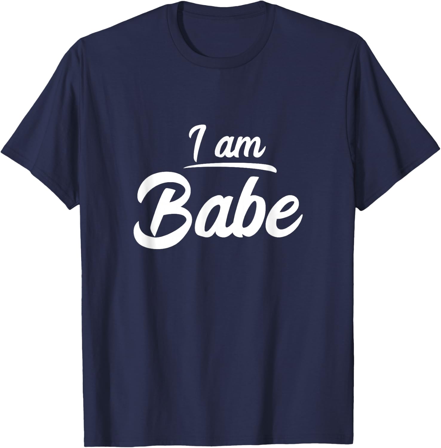 I am Babe Funny Matching Partner Gift T-Shirt - T-Shirt | Navy